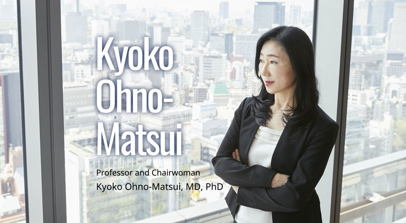 Professor and Chairwoman Kyoko Ohno-Matsui, MD, PhD